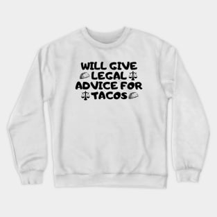 Will Give Legal Advice For Tacos Funny Sarcastic Gift for Lawyers Judges who love tacos and for tacos addicts Crewneck Sweatshirt